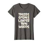 Tasers Speak Louder Than Words Taser électrique T-Shirt, Femme, Asphalte, M