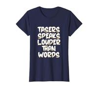 Tasers Speak Louder Than Words Taser électrique T-Shirt, Femme, Bleu Marine, S