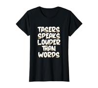 Tasers Speak Louder Than Words Taser électrique T-Shirt, Femme, Noir, L