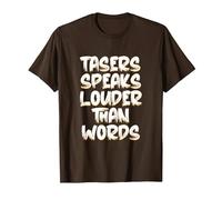 Tasers Speak Louder Than Words Taser électrique T-Shirt, Homme, Marron, S