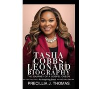 TASHA COBBS LEONARD BIOGRAPHY: The Journey Of A Gospel Queen (An Inspiring Book)