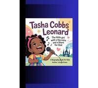 TASHA COBBS LEONARD: The Little Girl with a Big Voice and a Heart for God A Biography Book for Kids