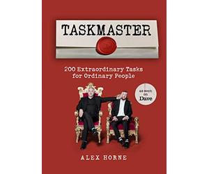 Taskmaster: 220 Extraordinary Tasks for Ordinary People