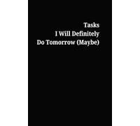 Tasks I Will Definitely Do Tomorrow (Maybe): A Funny Procrastination Notebook for Daily To-Do Lists, Excuses, and Productivity That Never Happens