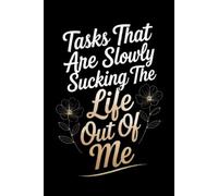 Tasks That Are Slowly Sucking The Life Out Of Me: Funny Office Notebook, Blank Ruled Pages
