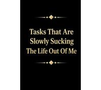 Tasks That Are Slowly Sucking The Life Out Of Me: Funny Office Notebook, Blank Ruled Pages