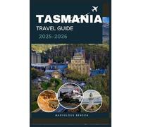 TASMANIA TRAVEL GUIDE 2025-2026: Your Step-by-Step Guide to Preparing for an Unforgettable Tasmanian Adventure