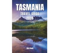 TASMANIA TRAVEL GUIDE 2025: A land of Beauty and Discovery