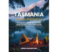 Tasmania Travel Guide 2025: Wilderness Camping, Eco-Tourism Secrets & Rare Wildlife Encounters