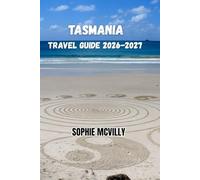 Tasmania Travel Guide 2026-2027: A Traveler's Journey Through Wilderness, Culture, And The Soul Of Australia's Island State
