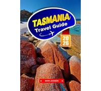 TASMANIA Travel Guide 2026: Adventure Through Wild Landscapes and Historic Sites Down Under.