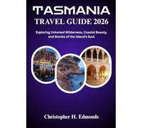 TASMANIA TRAVEL GUIDE 2026 (FULL COLOR): Exploring Untamed Wilderness, Coastal Beauty, and Stories of the Island’s Soul