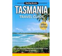 TASMANIA TRAVEL GUIDE 2026: Plan Less, Experience More: The Traveler’s Guide to Epic Days in Tasmania.