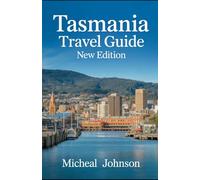 Tasmania Travel Guide new edition: Tasmania has always been Australia’s best-kept secret: an island of jagged mountains, pristine beaches,