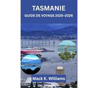 TASMANIE GUIDE DE VOYAGE 2025-2026: Itinéraires d'aventure, road trips pittoresques et trésors cachés à travers l'État insulaire d'Australie