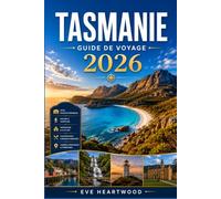 TASMANIE GUIDE DE VOYAGE 2026: Un guide pratique pour les premiers pas Visiteurs et explorateurs de retour au pays : Hobart, Cradle Mountain, la côte est et au-delà