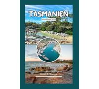 Tasmanien Reiseführer 2026: Entdecken Sie die wilde Schönheit, die reiche Geschichte und die verborgenen Schätze