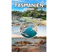 Tasmanien Reiseführer 2026: Entdecken Sie die wilde Schönheit, die reiche Geschichte und die verborgenen Schätze