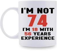 Tasse à café 74 ans pour maman, épouse, amie, sœur, collègue, collègue - Tasse 11 oz, j'ai 74 ans, j'ai 18 ans
