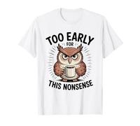 Tasse à café Amusante avec Hibou endormi, Too Early for This Nonsense T-Shirt