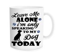 Tasse à café amusante avec motif chien « Leave Me Alone I'm Only Speaking to My Dog Today » - Pour amoureux des animaux de compagnie, parent de chien, pour amoureux, ami, collègue/patron, Noël
