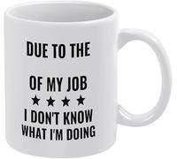 Tasse à café amusante en céramique 11 oz - À cause de mon travail, je ne sais pas ce que je fais - Tasse à café fantaisie pour femme, patron, ami, employé ou conjoint