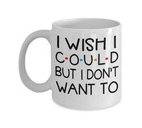 Tasse à café avec inscription « I Wish I Could But I Don't Want To Coffee » - Cadeau amusant pour les amis et les amateurs - Cadeau amusant pour mère, père, remerciement, fête des mères, fête des