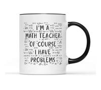 Tasse à café avec inscription « I'm A Maths Teacher of Course I Have Problems » - Idée cadeau humoristique pour élèves