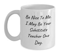 Tasse à café blanche « Be Nice To Me. I May Be Your Substitute Teacher One Day », cadeau de Noël unique de la part des hommes à un professeur de substitut, humour