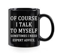 Tasse à café « Expert Advice » « Of Course I Talk To Myself Sometimes I Need Expert Advice » - Tasse à café humoristique - Cadeau de Noël pour patron, collègues, amis, hommes, femmes - 325 ml - Noir