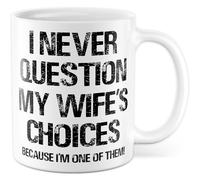 Tasse à café humoristique avec inscription « I never question my wife's choices because I'm one of them! » - Idée cadeau pour mariage, partenariat, partenariat