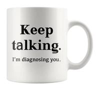 Tasse à café humoristique avec inscription « Keep Talking I'm Diagnosing You » - 325 ml - Blanc