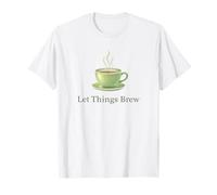 Tasse à thé Let Things Brew Patience Slow Living T-Shirt