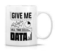 Tasse amusante - Give Me All The Data Science Scientist Analyste Informatique Comptabilité 325 ml - Cadeau d'anniversaire amusant pour ami, collègue, lui, elle