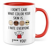 Tasse cadeau sarcasme avec inscription « I don't care what colour your skin is... I hate everyone. F*** you! » - Tasse à café humoristique avec inscription « I don't care what colour your skin is... I