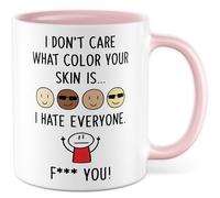 Tasse cadeau sarcasme avec inscription « I don't care what colour your skin is... I hate everyone. F*** you! » - Tasse à café humoristique avec inscription « I don't care what colour your skin is... I