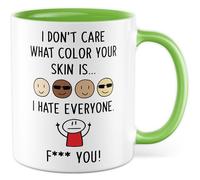 Tasse cadeau sarcasme avec inscription « I don't care what colour your skin is... I hate everyone. F*** you! » - Tasse à café humoristique avec inscription « I don't care what colour your skin is... I