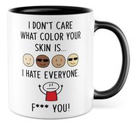 Tasse cadeau sarcasme avec inscription « I don't care what colour your skin is... I hate everyone. F*** you! » - Tasse à café humoristique avec inscription « I don't care what colour your skin is... I