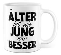 Tasse d'anniversaire avec inscription en allemand « Geschenk Älter ist wie jung nur besser! » Tasse à café en céramique 330 ml