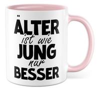 Tasse d'anniversaire avec inscription en allemand « Geschenk Älter ist wie jung nur besser! » Tasse à café en céramique 330 ml