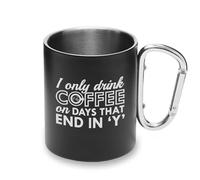 Tasse en métal avec poignée mousqueton et inscription « I Only Drink Coffee On Days That End in Y »