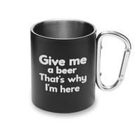 Tasse en métal avec poignée mousqueton Give Me A Beer That's Why I Am Here