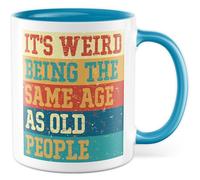 Tasse humoristique avec inscription « It's weird being the same age as old people » - Tasse à café 330 ml en céramique - Humour Vieillesse Amitié collègue