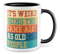 Tasse humoristique avec inscription « It's weird being the same age as old people » - Tasse à café 330 ml en céramique - Humour Vieillesse Amitié collègue