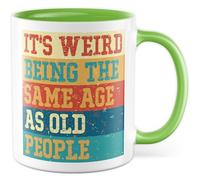 Tasse humoristique avec inscription « It's weird being the same age as old people » - Tasse à café 330 ml en céramique - Humour Vieillesse Amitié collègue