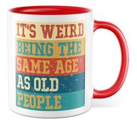 Tasse humoristique avec inscription « It's weird being the same age as old people » - Tasse à café 330 ml en céramique - Humour Vieillesse Amitié collègue