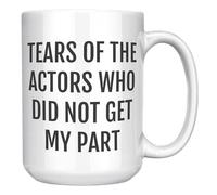 Tasse humoristique d'acteur - Tears of the Actors Who Did Not Get My Part - Cadeau pour les étudiants de théâtre, les professeurs de théâtre et les interprètes - Tasse à café en céramique blanche de