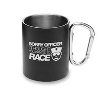 Tasse humoristique en métal avec poignée mousqueton « Sorry Officer I Thought You Wanted to Race »