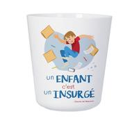 Tasse Plastique Incassable Enfant et Adulte - Un enfant c'est un Insurgé Citation Expression - Mug Polymère Résistante aux Chocs - Idéal Maison, École, Camping et Pique-Nique - Imprimé en France