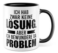 Tasse sarcasme cadeau « Ich hab zwar keine Lösung aber ich bewundere das Problem » Tasse à café Ironie Dark Humour Bureau Travail Équipe Collège Idée cadeau pour ami petite amie Inscription amusante